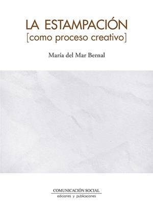 ESTAMPACIÓN COMO PROCESO CREATIVO, LA | 9788410176003 | BERNAL, MARIA DEL MAR