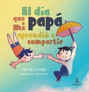 DÍA QUE MI PAPÁ APRENDIÓ A COMPARTIR, EL | 9788412874914 | BUSTO NAVAS, INGRID / JURADO, FERRAN