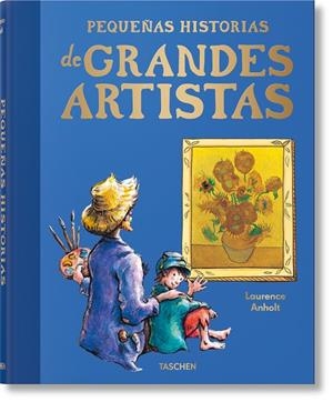 PEQUEÑAS HISTORIAS DE GRANDES ARTISTAS | 9783836597241 | ANHOLT, LAURENCE