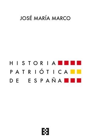 HISTORIA PATRIÓTICA DE ESPAÑA | 9788413392134 | MARCO, JOSÉ MARÍA