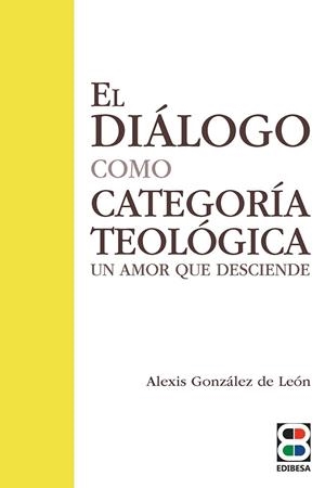 DIÁLOGO COMO CATEGORÍA TEOLÓGICA, EL | 9788419640642 | GONZÁLEZ DE LEÓN, ALEXIS