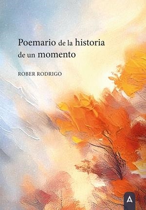 POEMARIO DE LA HISTORIA DE UN MOMENTO | 9788410374799 | RODRIGO, ROBER