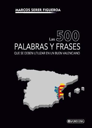 500 PALABRAS Y FRASES QUE SE DEBEN UTILIZAR EN UN BUEN VALENCIANO, LAS | 9788412912319 | SERER FIGUEROA, MARCOS