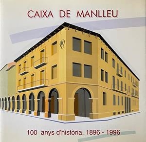 CAIXA DE MANLLEU. 100 ANYS D'HISTORIA. 1896-1996 | 9999900011920