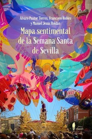 MAPA SENTIMENTAL DE LA SEMANA SANTA DE SEVILLA | 9788419188526 | PASTOR TORRES, ALVARO / ROBLES RODRIGUEZ, FRANCISCO