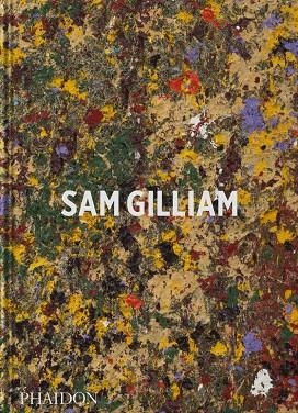 SAM GILLIAM | 9781838663933 | SCHMIDT CAMPBELL, MARY / HICKEY, ANDRIA