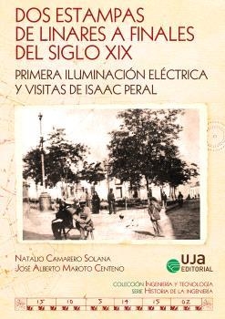 DOS ESTAMPAS DE LINARES A FINALES DEL SIGLO XIX PRIMERA ILUMINACIÓN | 9788491596240 | CAMARERO SOLANA, NATALIO