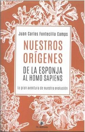 NUESTROS ORIGENES DE LA ESPONJA AL HOMO SAPIENS | 9788410248281 | FONTECILLA CAMPS, JUAN CARLOS