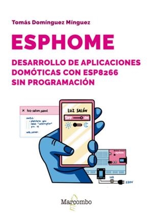 ESPHOME DESARROLLO DE APLICACIONES DOMOTICAS CON ESP8266 SIN PROGRAMACÓN | 9788426738981 | DOMINGUEZ MINGUEZ, TOMÁS