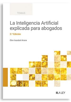 INTELIGENCIA ARTIFICIAL EXPLICADA PARA ABOGADOS, LA (2 EDICIÓN) | 9788410292253 | IRATZABAL ARANA, ELEN