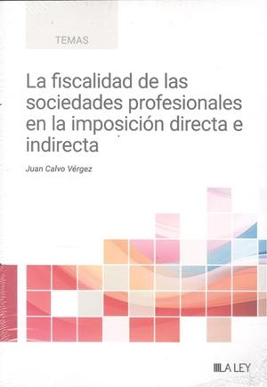 FISCALIDAD DE LAS SOCIEDADES PROFESIONALES EN LA IMPOSICION DIRECTA, LA | 9788410292239 | CALVO VÉRGEZ, JUAN