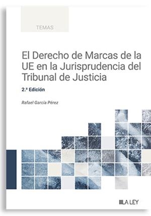 DERECHO DE MARCAS DE LA UE EN LA JURISPRUDENCIA DEL TRIBUNAL DE JUSTICIA, EL | 9788410292109 | GARCIA PEREZ, RAFAEL