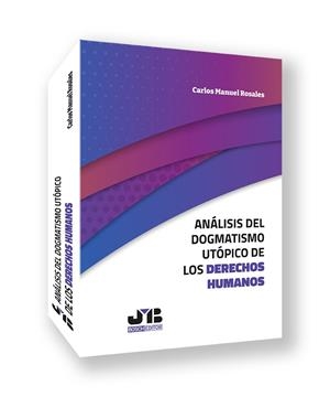 ANALISIS DEL DOGMATISMO UTOPICO DE LOS DERECHOS HUMANOS | 9788410448292 | ROSALES, CARLOS MANUEL