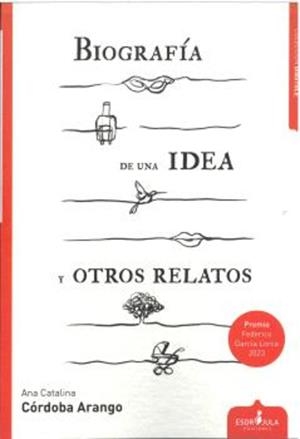 BIOGRAFIA DE UNA IDEA Y OTROS RELATOS | 9788412950755 | CÓRDOBA ARANGO, ANA CATALINA