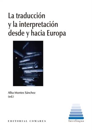 TRADUCCIÓN Y LA INTERPRETACIÓN DESDE Y HACIA EUROPA, LA | 9788413697291 | MONTES SANCHEZ, ALBA