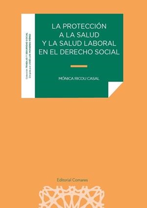 PROTECCIÓN A LA SALUD Y LA SALUD LABORAL EN EL DERECHO SOCIAL, LA | 9788413698649 | RICOU CASAL, MONICA