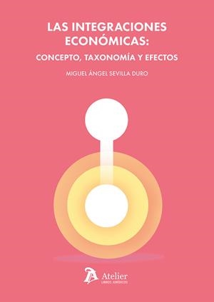 INTEGRACIONES ECONOMICAS, LAS : CONCEPTO, TAXONOMIA Y EFECTOS | 9791387543211 | SEVILLA DURO, MIGUEL ÁNGEL