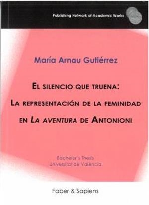 SILENCIO QUE TRUENA, EL : LA REPRESENTACIÓN DE LA FEMINIDAD EN LA AVENTURA DE ANTONIONI | 9788412951004 | GUTIERREZ,ARNAU