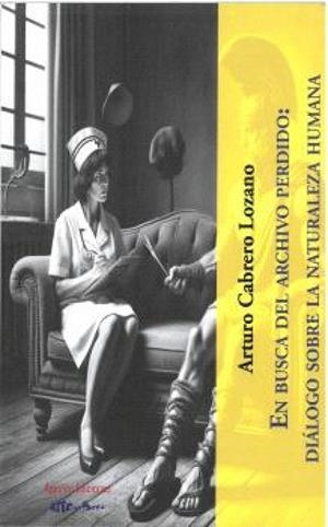EN BUSCA DEL ARCHIVO PERDIDO : DIALOGO SOBRE LA NATURALEZA HUMANA | 9788412926057 | CABRERO LOZANO, ARTURO