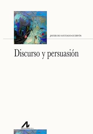 DISCURSO Y PERSUASIÓN | 9788471339492 | DE SANTIAGO-GUERVÓS, JAVIER
