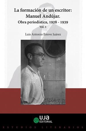 FORMACIÓN DE UN ESCRITOR, LA : MANUEL ANDÚJAR | 9788491596035 | ESTEVE JUÁREZ, LUIS ANTONIO