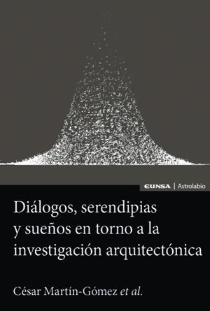DIÁLOGOS, SERENDIPIAS Y SUEÑOS EN TORNO A LA INVESTIGACIÓN ARQUITECTÓNICA | 9788431339722 | MARTIN GOMEZ,CESAR