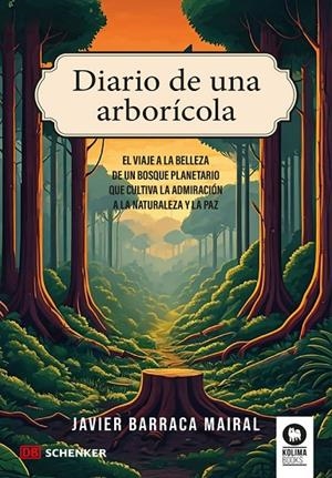DIARIO DE UNA ARBORICOLA : VIAJE BELLEZA BOSQUE PLANETARIO | 9788410209442 | BARRACA MAIRAL, JAVIER