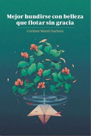 MEJOR HUNDIRSE CON BELLEZA QUE FLOTAR SIN GRACIA | 9788412777482 | MOREL DARLEUX, CORINNE