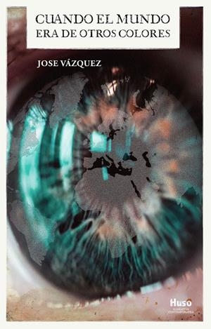 CUANDO EL MUNDO ERA DE OTROS COLORES | 9788412680393 | VÁZQUEZ, JOSE