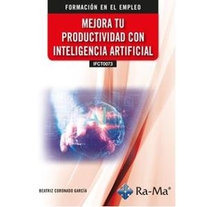 MEJORA TU PRODUCTIVIDAD CON INTELIGENCIA ARTIFICIAL | 9788410360440 | CORONADO GARCÍA, BEATRIZ