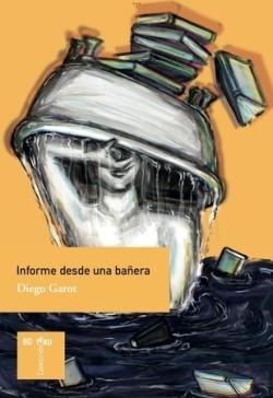 INFORME DESDE UNA BAÑERA | 9788410345041 | GAROT, DIEGO