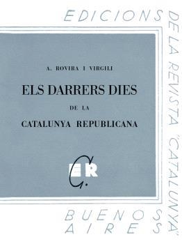 DARRERS DIES DE LA CATALUNYA REPUBLICANA, ELS | 9788413651750 | ROVIRA I VIRGILI, ANTONI