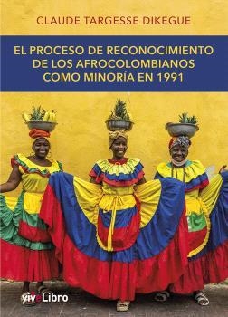 PROCESO DE RECONOCIMIENTO DE LOS AFROCOLOMBIANOS COMO MINORIA EN 1991 | 9788410175662 | DIKEGUE TARGESSE, CLAUDE