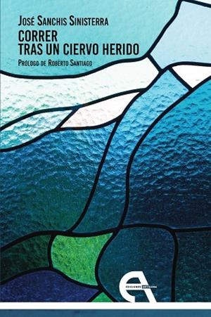 CORRER TRAS UN CIERVO HERIDO | 9788410060227 | SANCHIS SINISTERRA, JOSÉ