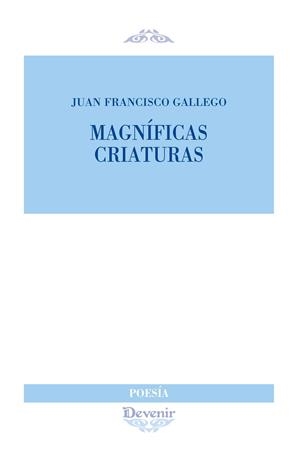 MAGNÍFICAS CRIATURAS | 9788418993282 | GALLEGO SÁNCHEZ, JUAN FRANCISCO