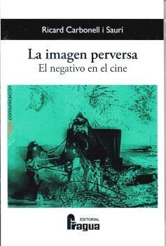 IMAGEN PERVERSA. EL NEGATIVO EN EL CINE, LA | 9788412853988 | CARBONELL I SAURI, RICARD