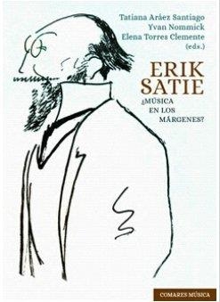 ERIK SATIE ¿MÚSICA EN LOS MARGENES? | 9788413696294 | ARAEZ SANTIAGO, TATIANA / NOMMICK, YVAN