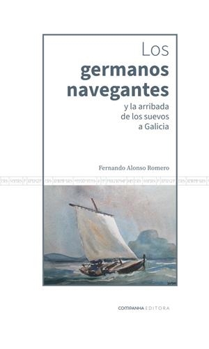 GERMANOS NAVEGANTES Y LA ARRIBADA DE LOS SUEVOS A GALICIA, LOS | 9788412854466 | ALONSO ROMERO, FERNANDO