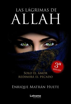 LÁGRIMAS DE ALLÁH, LAS (3ª EDICIÓN) | 9788410891616 | MATRAN HUETE, ENRIQUE