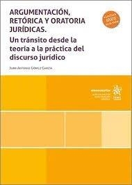 ARGUMENTACIÓN, RETÓRICA Y ORATORIA JURÍDICAS. UN TRÁNSITO DESDE LA TEORÍA A LA PRÁCTICA DEL DISCURSO JURÍDICO | 9788410710955 | GOMEZ GARCIA, JUAN ANTONIO
