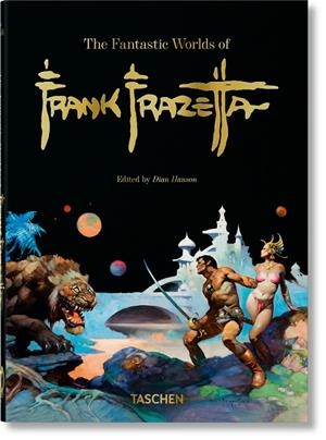 FANTASTIC WORLDS OF FRANK FRAZETTA, THE (40TH ANNIVERSARY EDITION) | 9783836597951 | NADEL, DAN / SMITH, ZAK