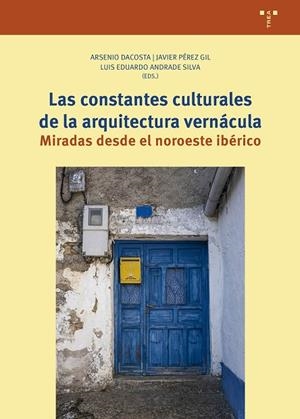 CONSTANTES CULTURALES DE LA ARQUITECTURA VERNÁCULA, LAS | 9788410263536 | DACOSTA, ARSENIO / PÉREZ GIL, JAVIER / ANDRADE SILVA, LUIS E.