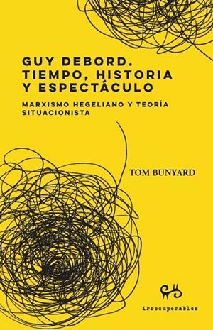 GUY DEBORD. TIEMPO, HISTORIA Y ESPECTÁCULO | 9788485209798 | BUNYARD, TOM