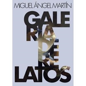 GALERÍA DE RELATOS | 9788409643592 | MARTÍN, MIGUEL ÁNGEL