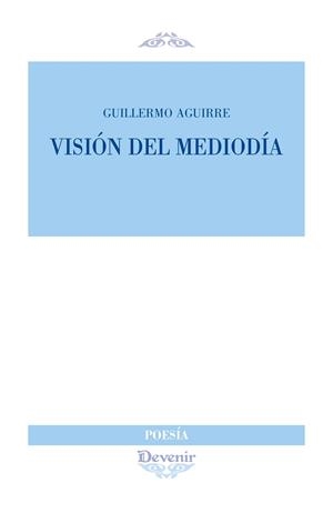 VISIÓN DEL MEDIODÍA | 9788418993275 | AGUIRRE MARTÍNEZ, GUILLERMO