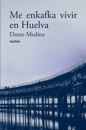 ME ENKAFKA VIVIR EN HUELVA | 9788412937404 | MEDINA, DANTE