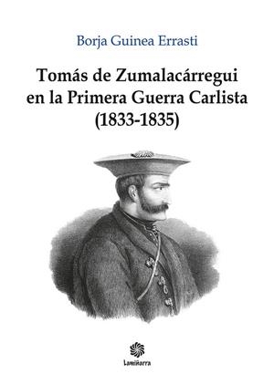 TOMÁS ZUMALACÁRREGUI Y LA PRIMERA GUERRA CARLISTA (1833-1835) | 9791387550004 | GUINEA ERRASTI, BORJA