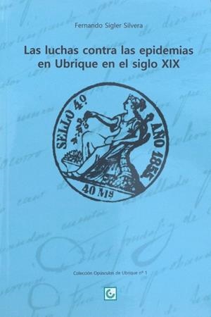 LUCHAS CONTRA LAS EPIDEMIAS EN UBRIQUE EN EL SIGLO XIX, LAS | 9788412146967 | SIGLER SILVERA, FERNANDO