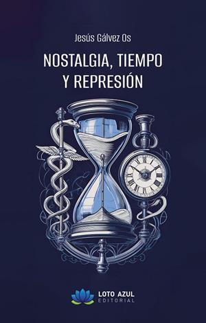 NOSTALGIA, TIEMPO Y REPRESIÓN | 9788410162938 | GALVEZ OS, JESUS
