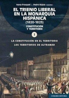 TRIENIO LIBERAL EN LA MONARQUIA HISPANICA (1820-1823), EL. VOLUMEN 1 | 9788413698700 | FRASQUET MIGUEL, IVANA / RUJULA, PEDRO